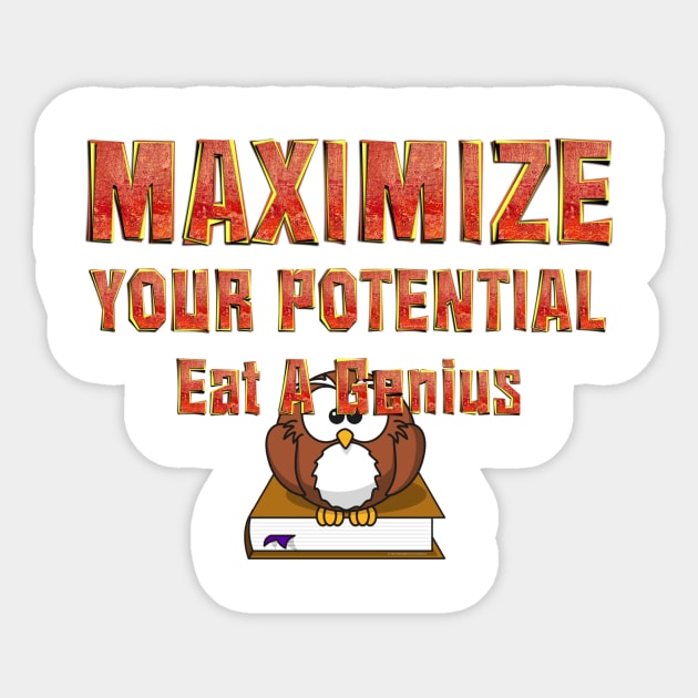 Maximize Potential, Eat a Genius Sticker by teepossible